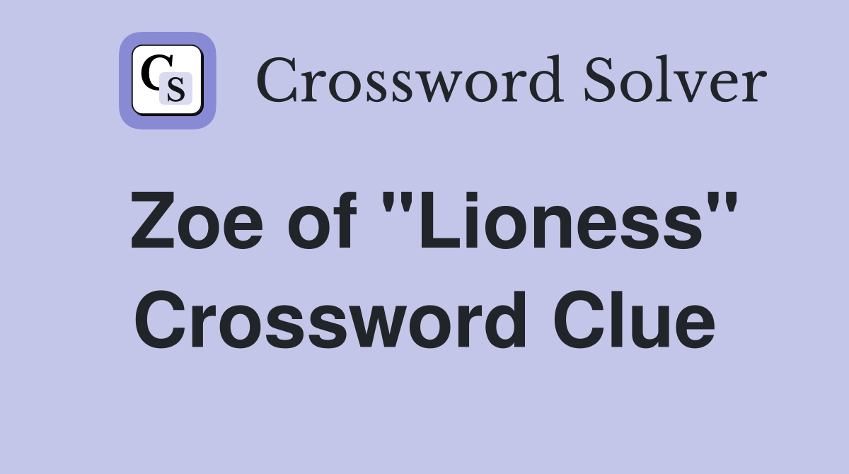 Zoe of "Lioness" Crossword Clue