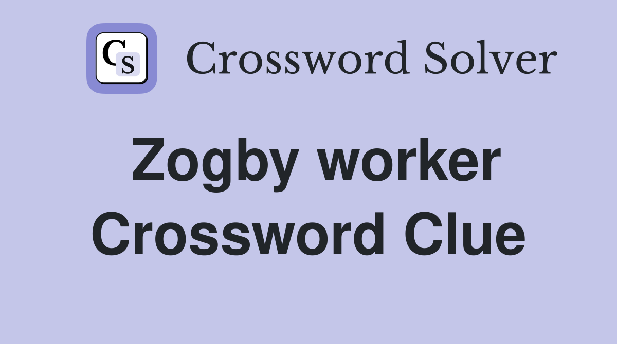Zogby worker Crossword Clue
