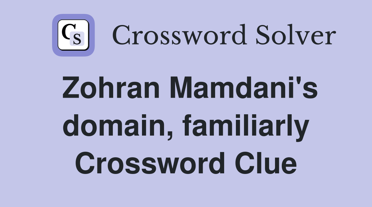 Zohran Mamdani's domain, familiarly Crossword Clue