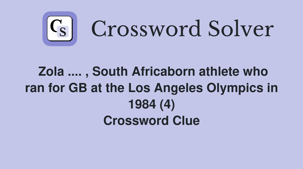 Zola .... , South Africaborn athlete who ran for GB at the Los Angeles Olympics in 1984 (4) Crossword Clue