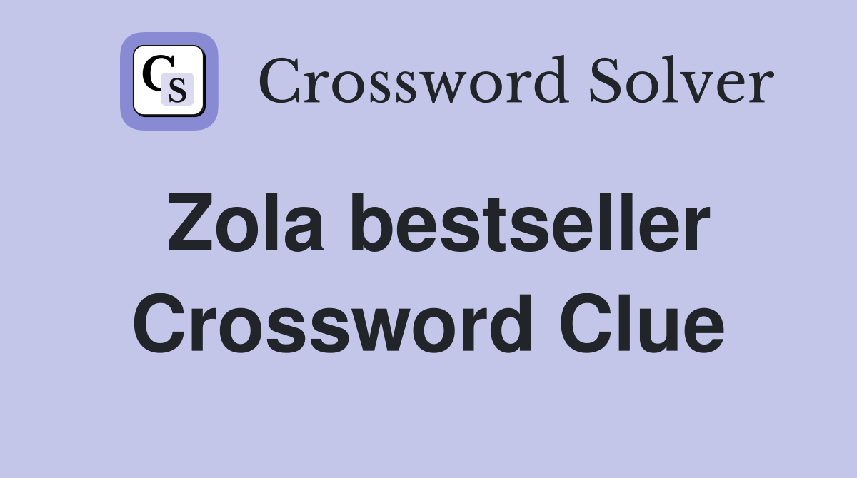Zola bestseller Crossword Clue