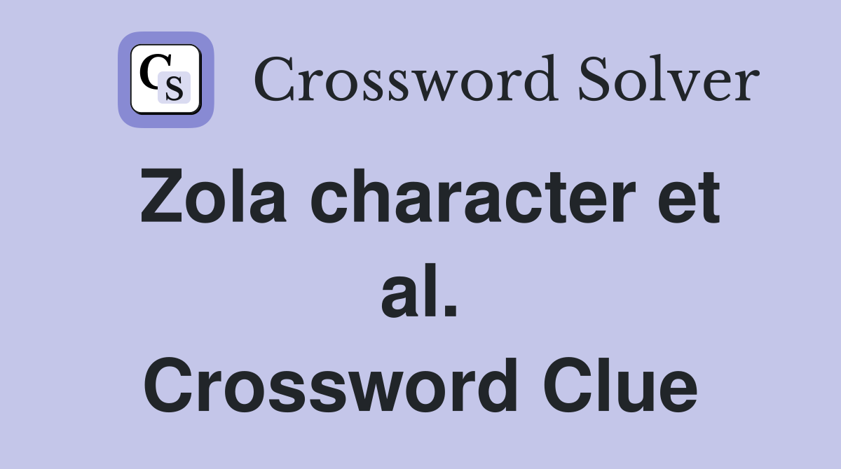 Zola character et al. Crossword Clue