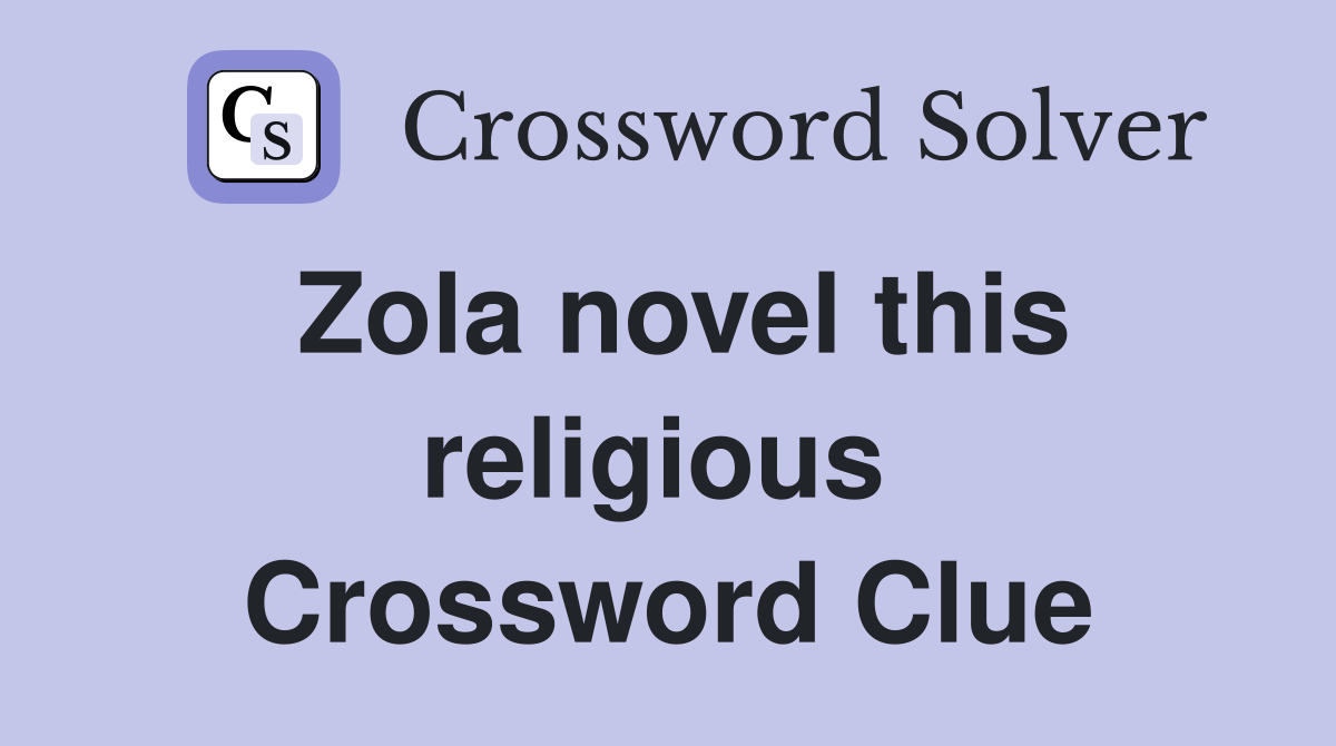 Zola novel this religious  Crossword Clue