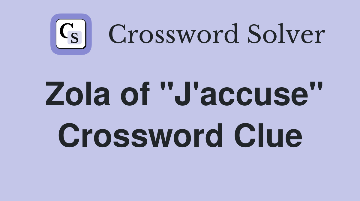 Zola of "J'accuse" Crossword Clue