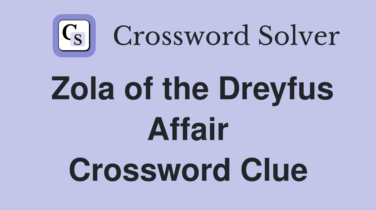 Zola of the Dreyfus Affair Crossword Clue