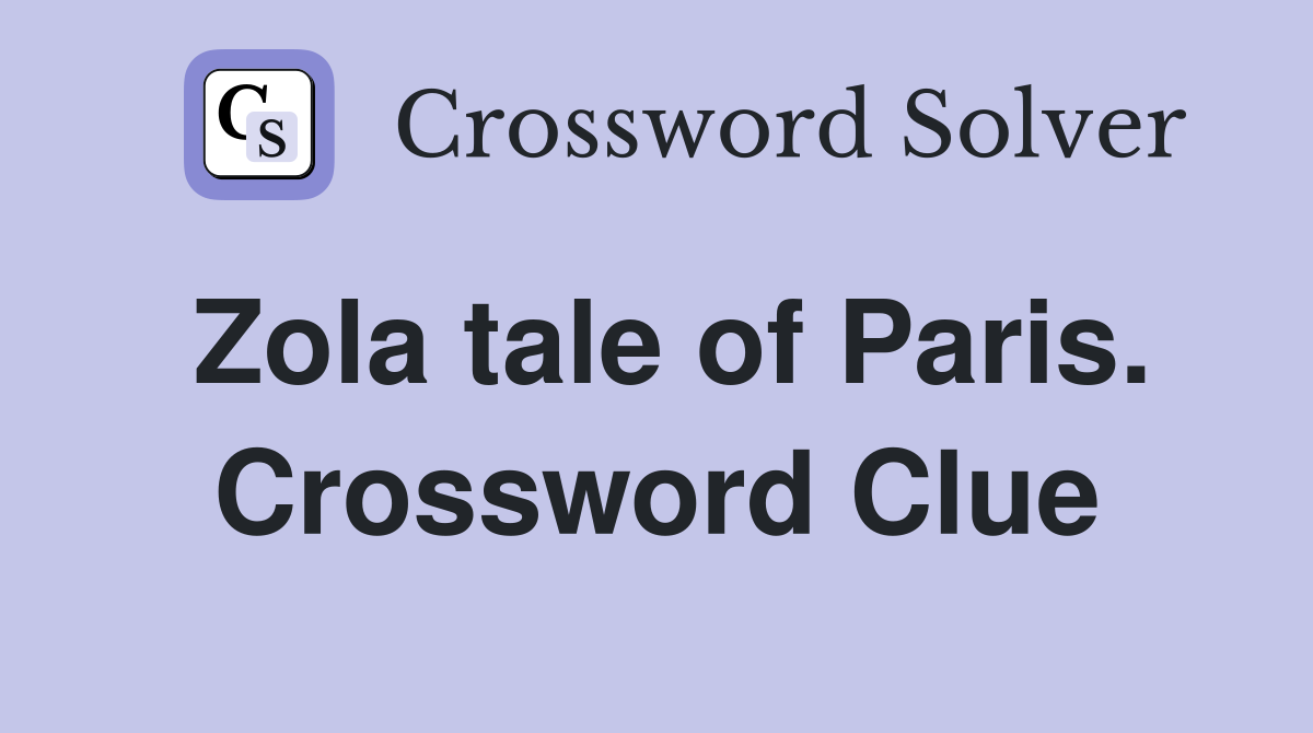 Zola tale of Paris. Crossword Clue