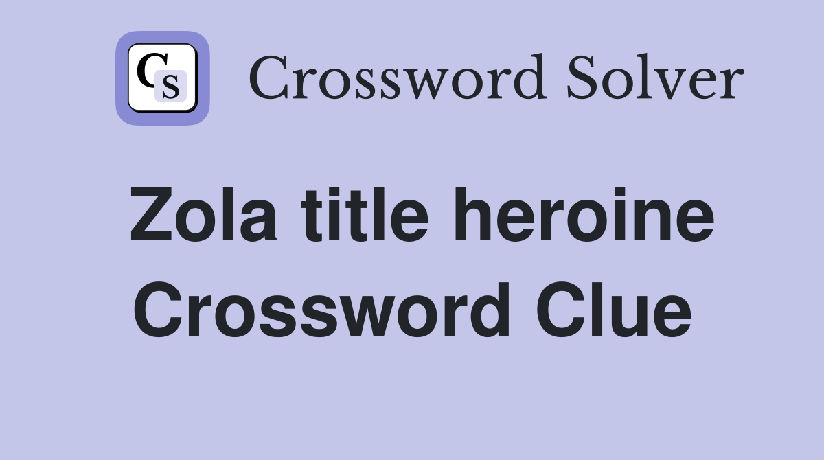 Zola title heroine Crossword Clue