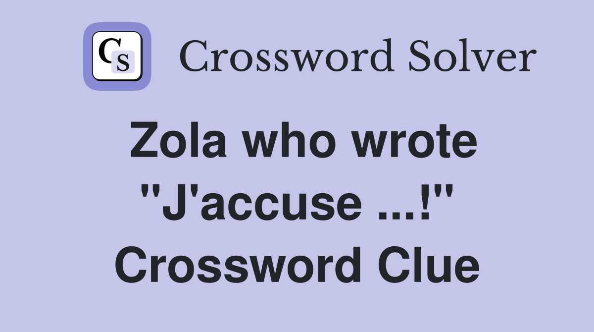 Zola who wrote "J'accuse ...!" Crossword Clue