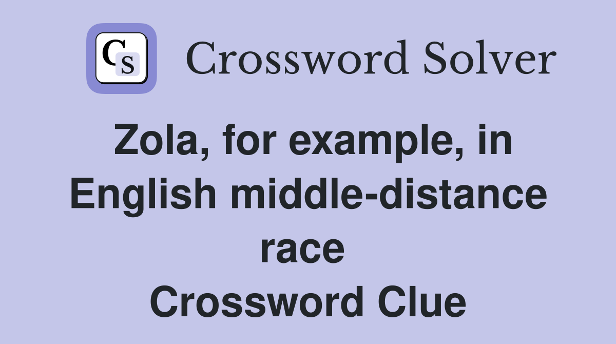 Zola, for example, in English middle-distance race  Crossword Clue
