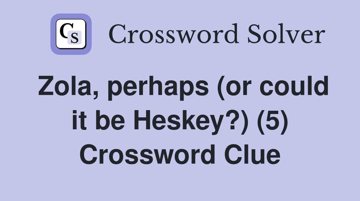 Zola, perhaps (or could it be Heskey?) (5) Crossword Clue