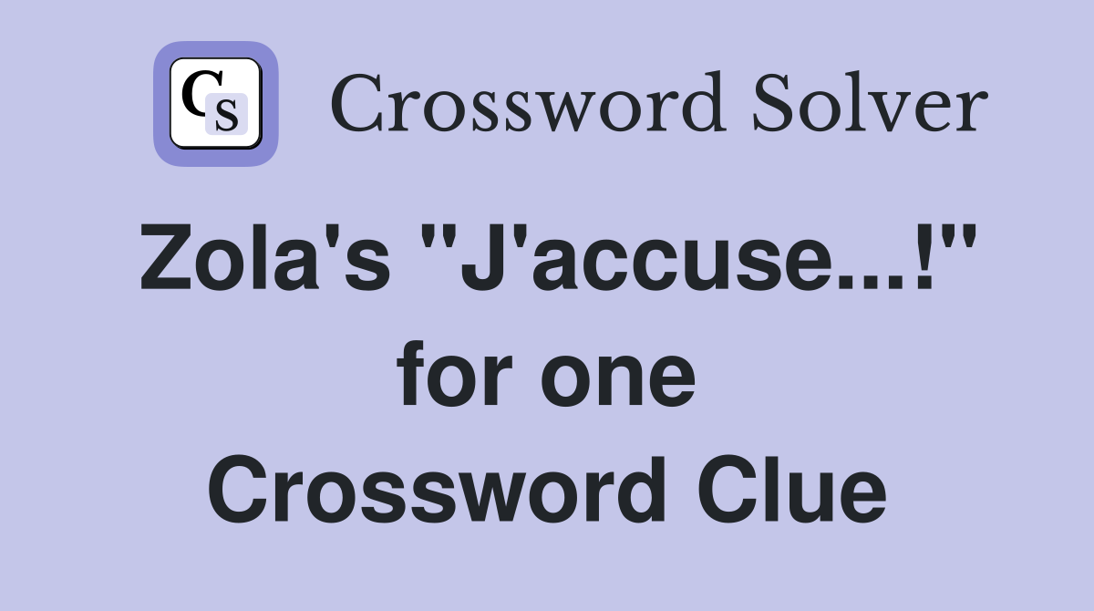 Zola's "J'accuse...!" for one Crossword Clue