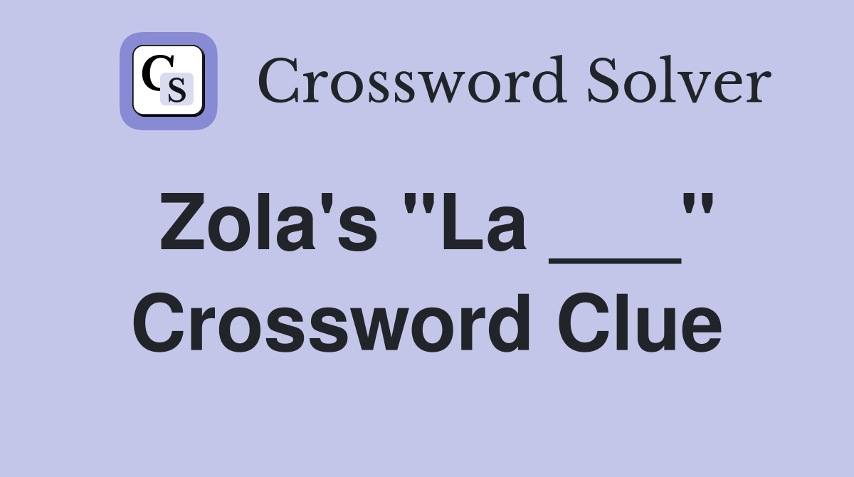 Zola's "La ___" Crossword Clue