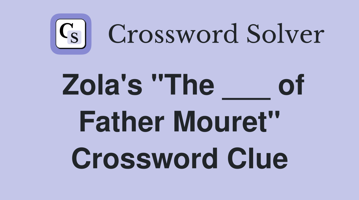 Zola's "The ___ of Father Mouret" Crossword Clue