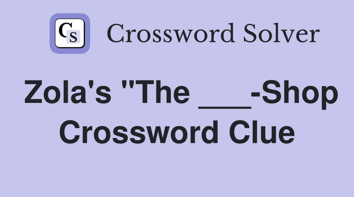 Zola's "The ___-Shop Crossword Clue