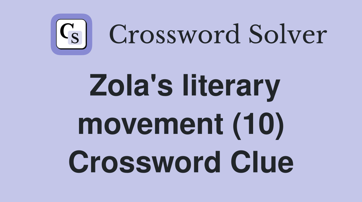 Zola's literary movement (10) Crossword Clue