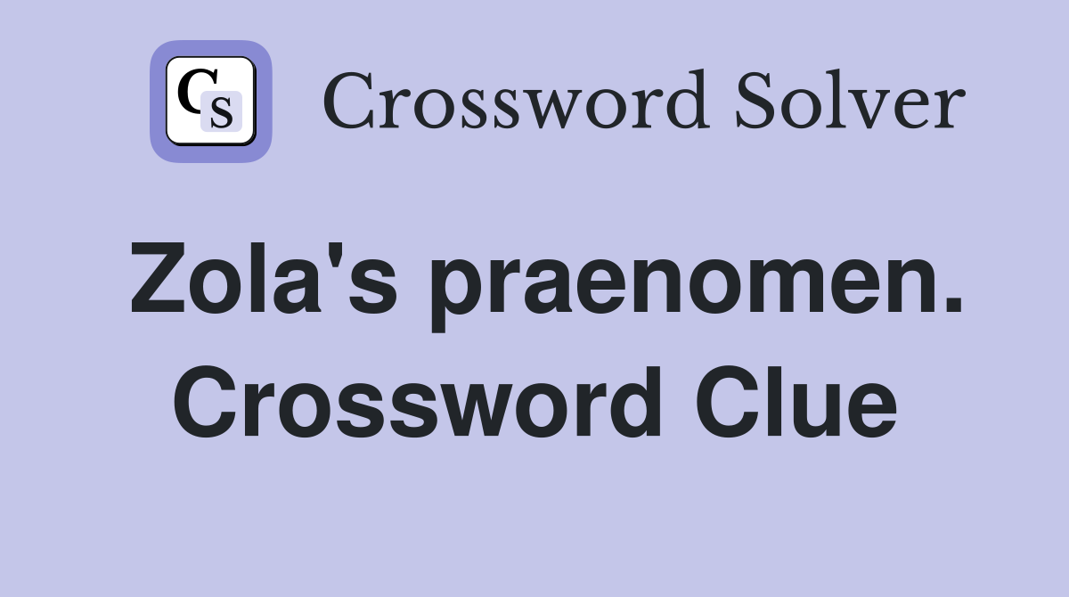 Zola's praenomen. Crossword Clue