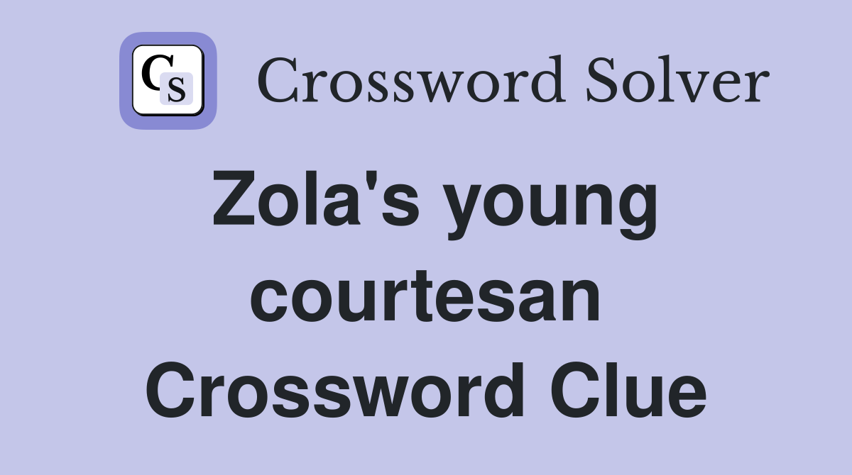 Zola's young courtesan Crossword Clue