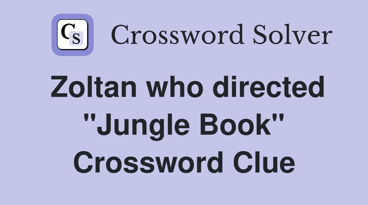 Zoltan who directed "Jungle Book" Crossword Clue