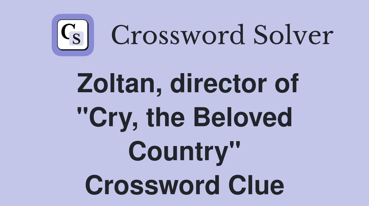 Zoltan, director of "Cry, the Beloved Country" Crossword Clue