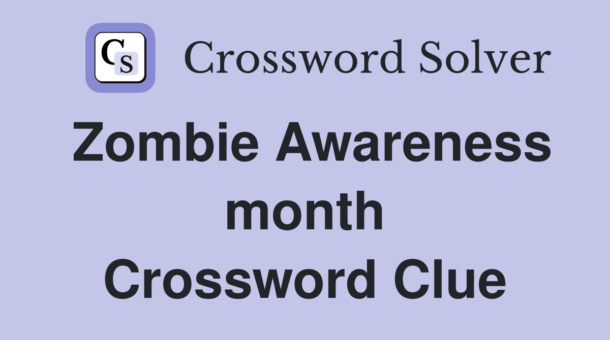 Zombie Awareness month Crossword Clue