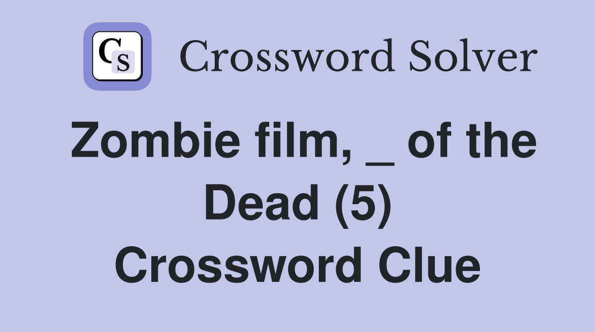 Zombie film, _ of the Dead (5) Crossword Clue