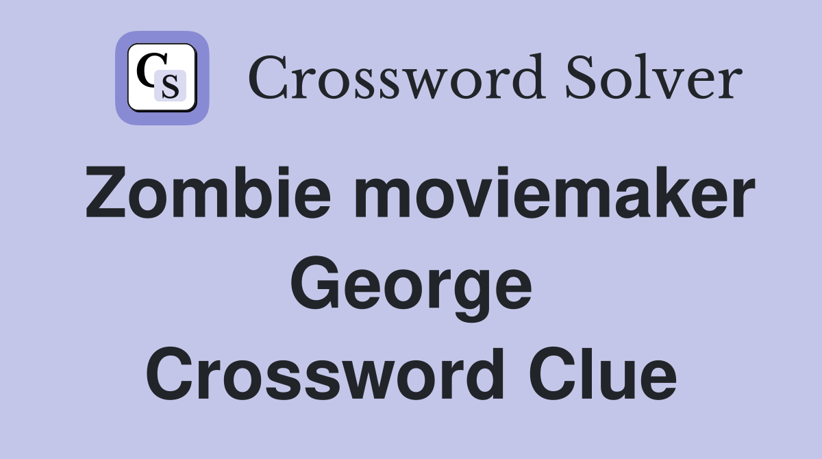 Zombie moviemaker George Crossword Clue