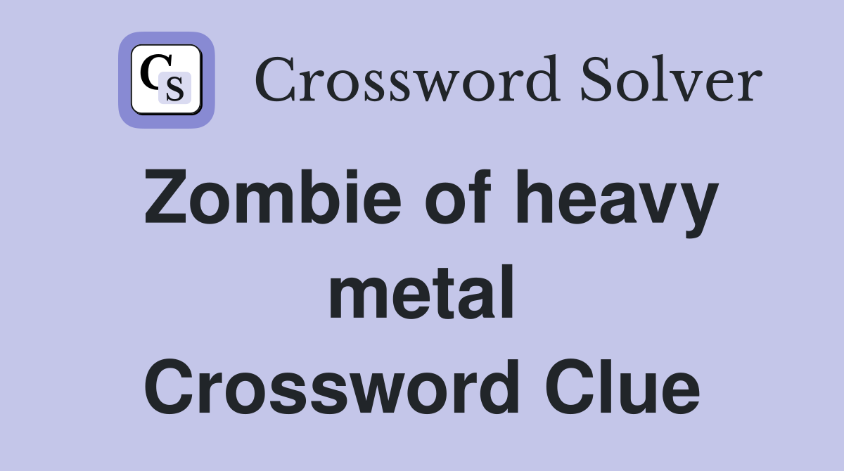 Zombie of heavy metal Crossword Clue