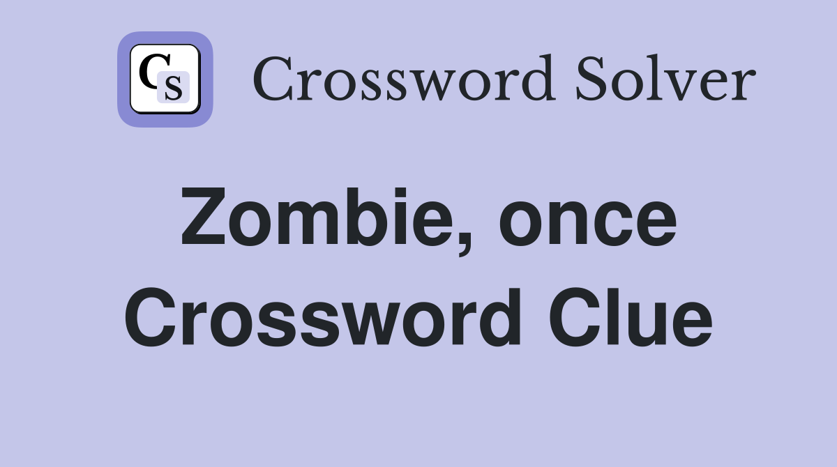 Zombie, once Crossword Clue