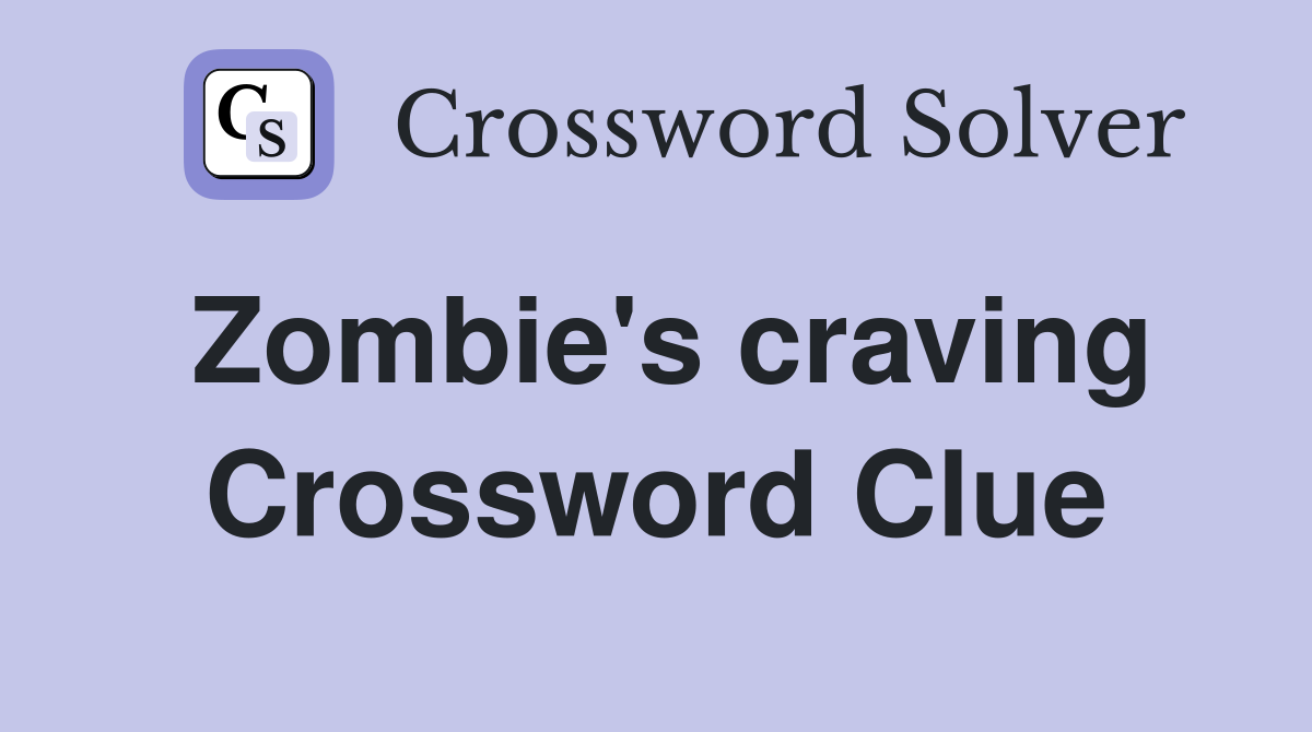 Zombie's craving Crossword Clue