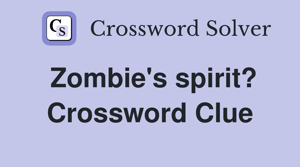 Zombie's spirit? Crossword Clue