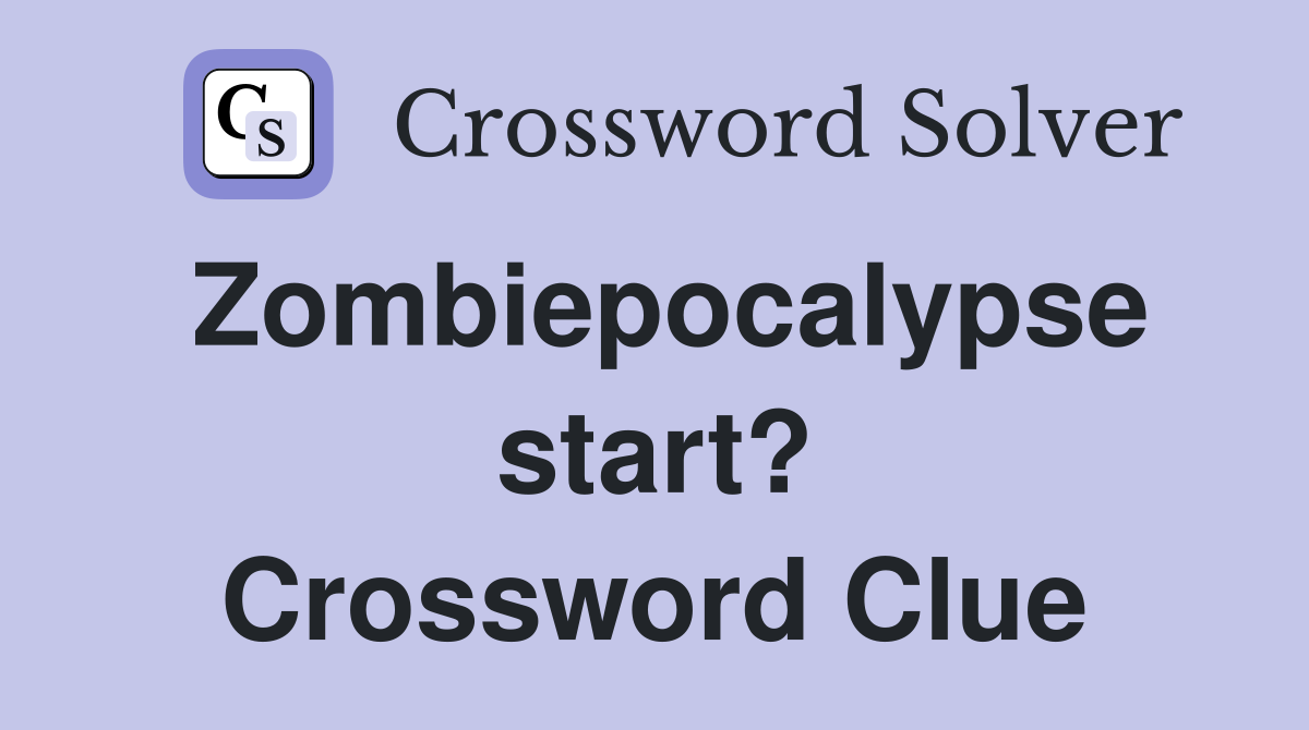 Zombiepocalypse start? Crossword Clue