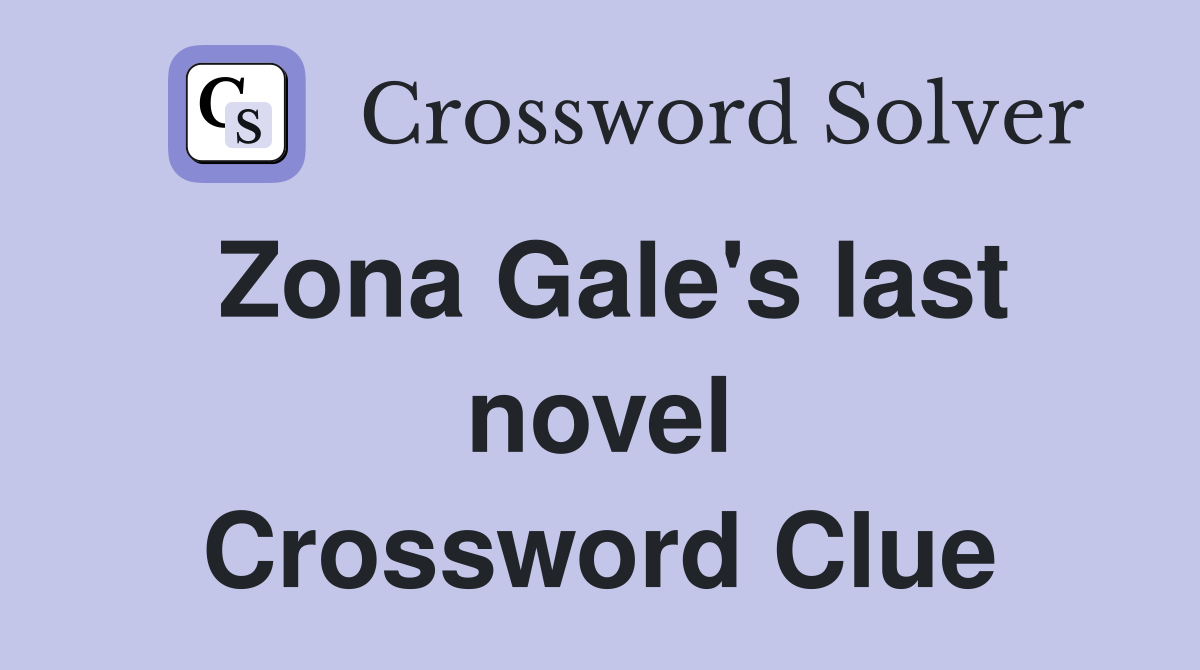 Zona Gale's last novel Crossword Clue