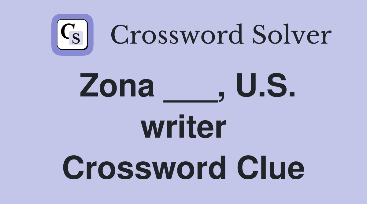 Zona ___, U.S. writer Crossword Clue