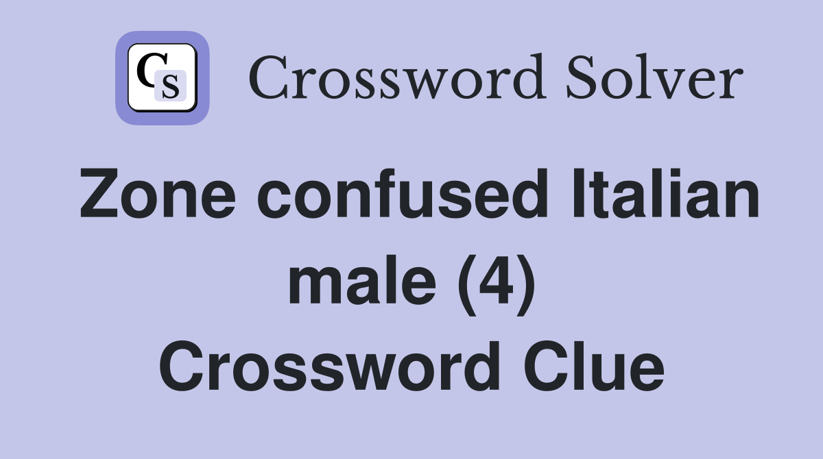 Zone confused Italian male (4) Crossword Clue