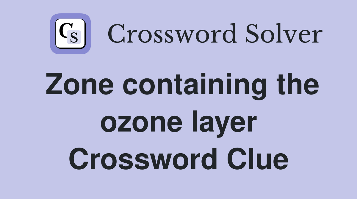 Zone containing the ozone layer Crossword Clue