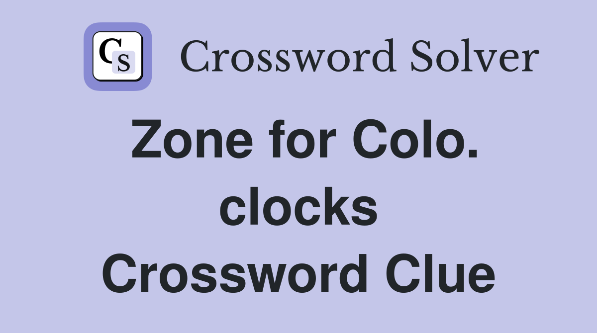 Zone for Colo. clocks Crossword Clue