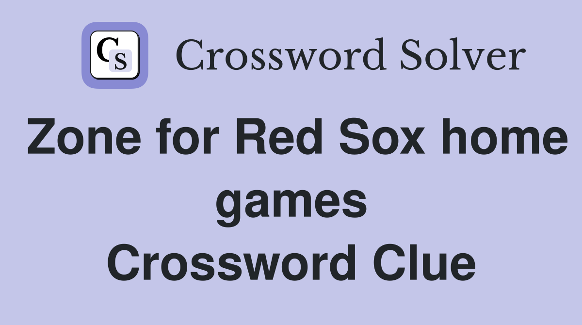 Zone for Red Sox home games Crossword Clue