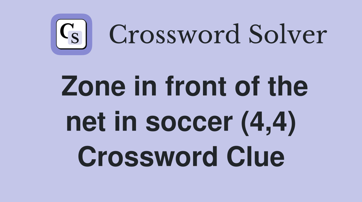 Zone in front of the net in soccer (4,4) Crossword Clue