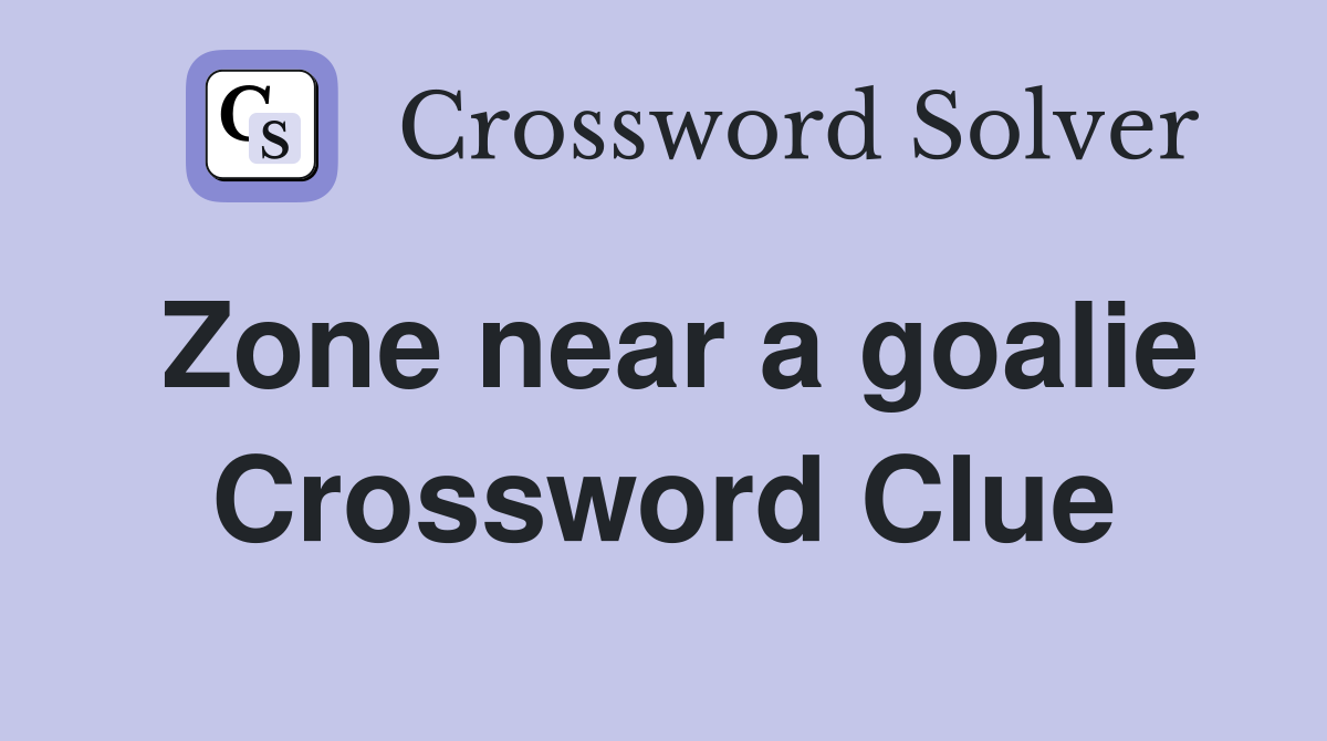 Zone near a goalie Crossword Clue