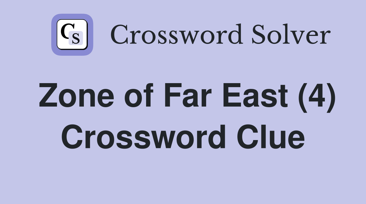 Zone of Far East (4) Crossword Clue