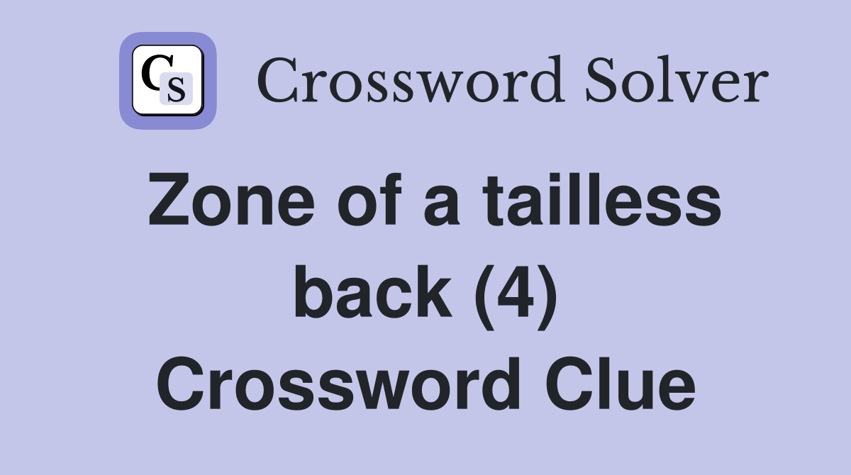 Zone of a tailless back (4) Crossword Clue