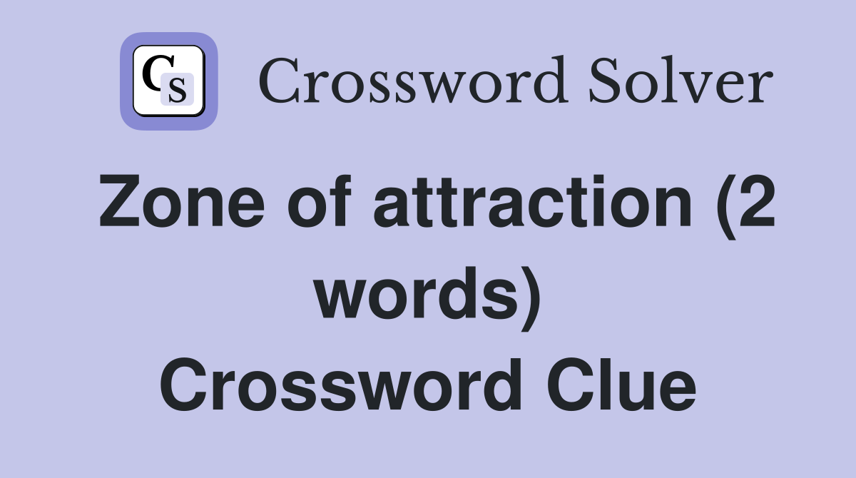 Zone of attraction (2 words) Crossword Clue