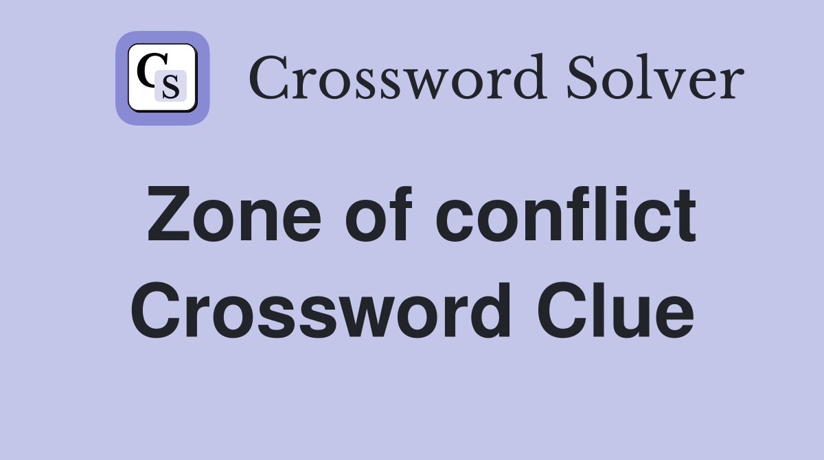 Zone of conflict Crossword Clue