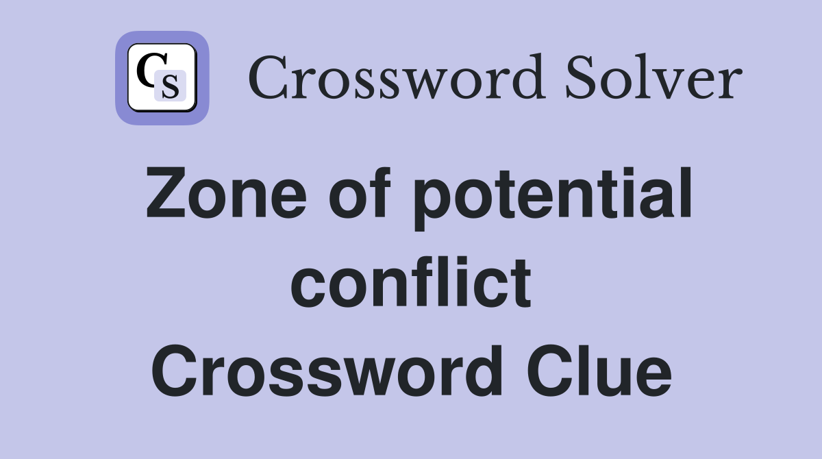 Zone of potential conflict Crossword Clue