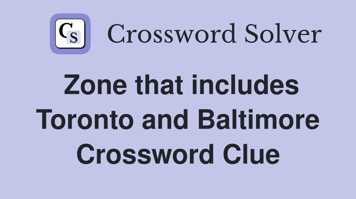 Zone that includes Toronto and Baltimore Crossword Clue