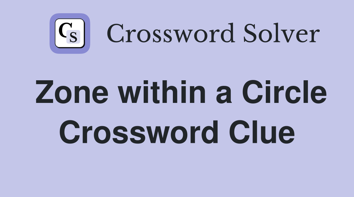 Zone within a Circle Crossword Clue