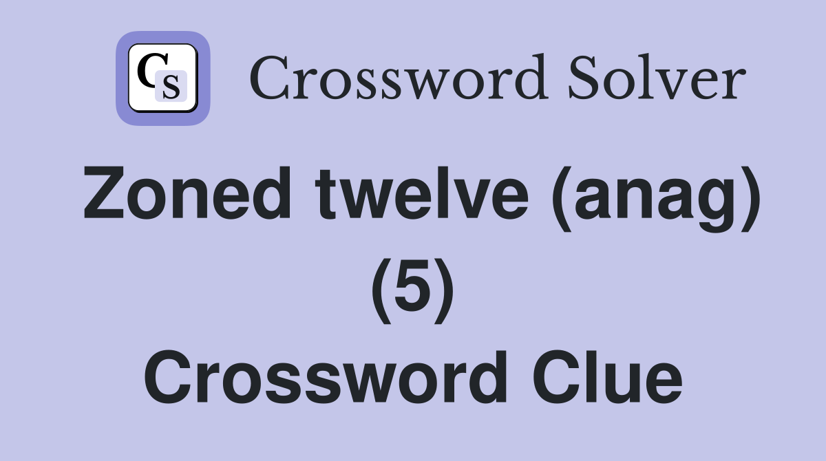 Zoned twelve (anag) (5) Crossword Clue