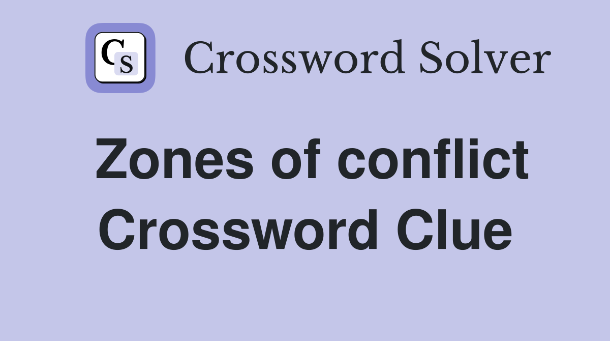 Zones of conflict Crossword Clue