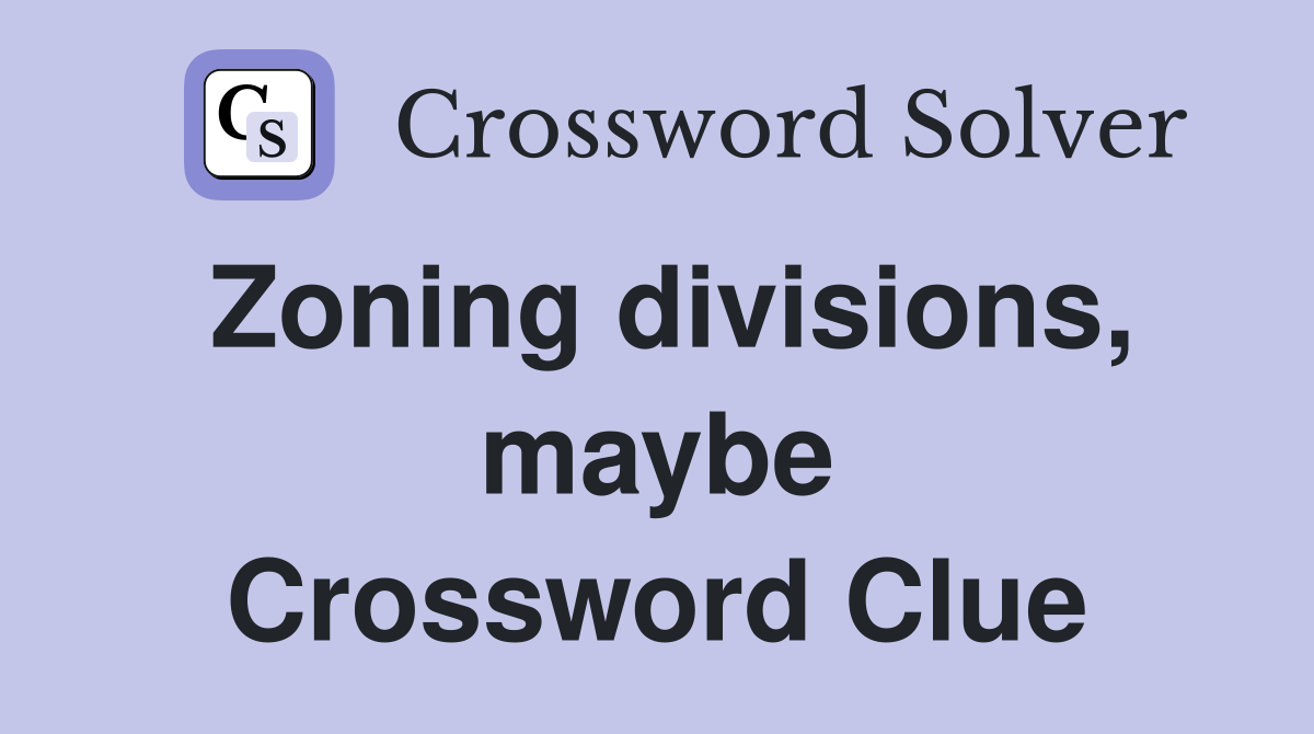 Zoning divisions, maybe Crossword Clue
