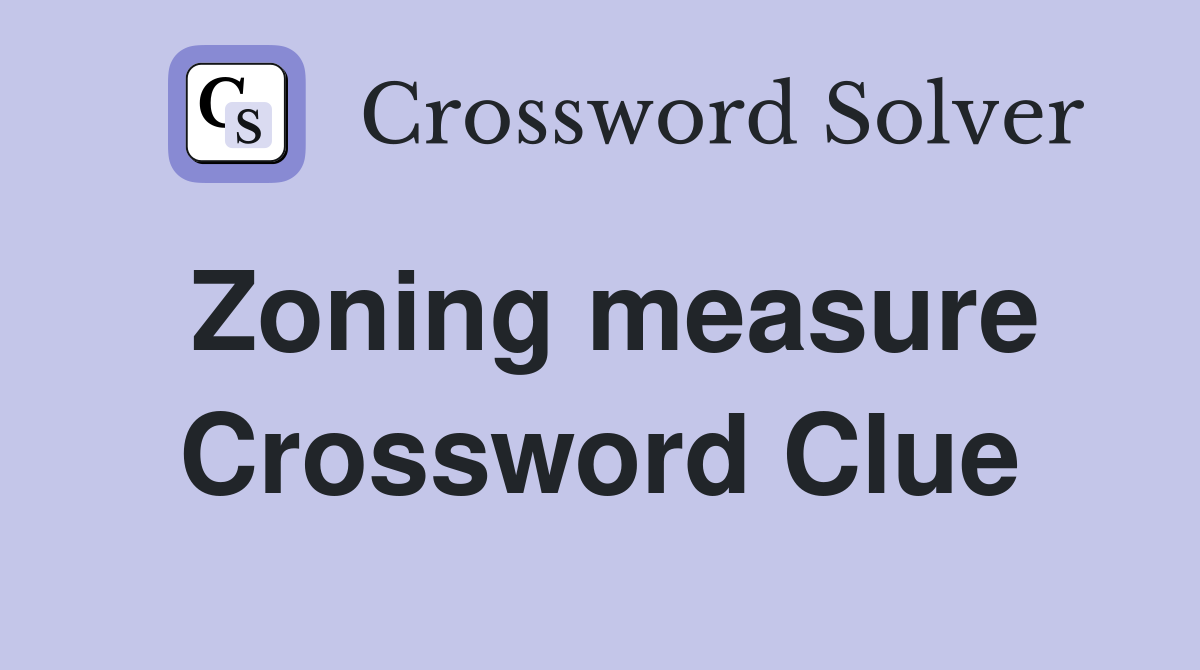 Zoning measure Crossword Clue